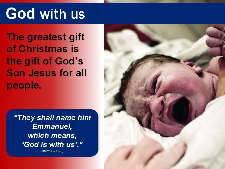 God with us The greatest gift of Christmas is the gift of God’s Son