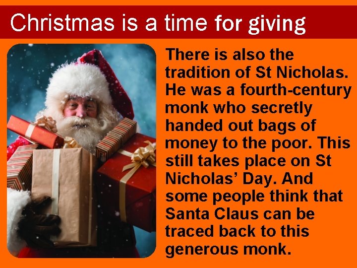 Christmas is a time for giving There is also the tradition of St Nicholas.