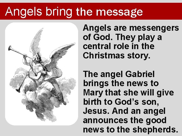 Angels bring the message Angels are messengers of God. They play a central role