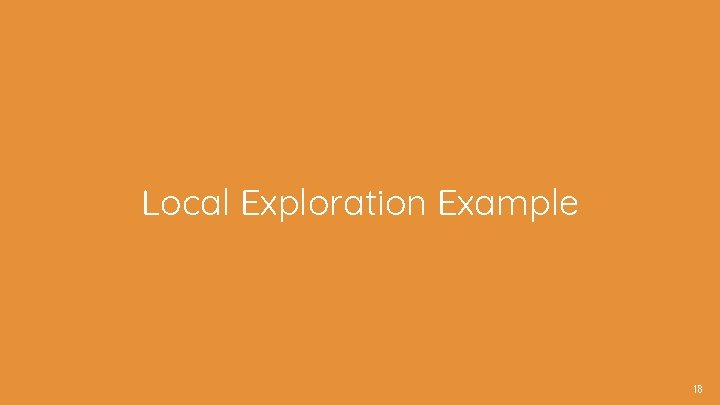 Local Exploration Example 18 