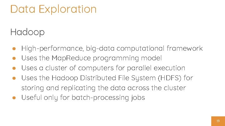 Data Exploration Hadoop High-performance, big-data computational framework Uses the Map. Reduce programming model Uses
