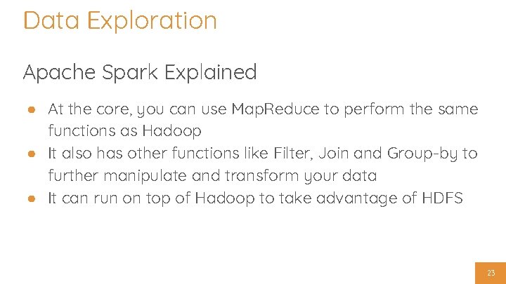 Data Exploration Apache Spark Explained ● At the core, you can use Map. Reduce