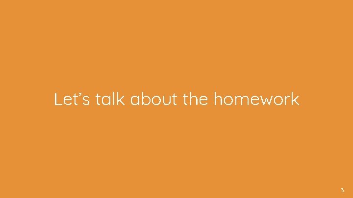 Let’s talk about the homework 3 