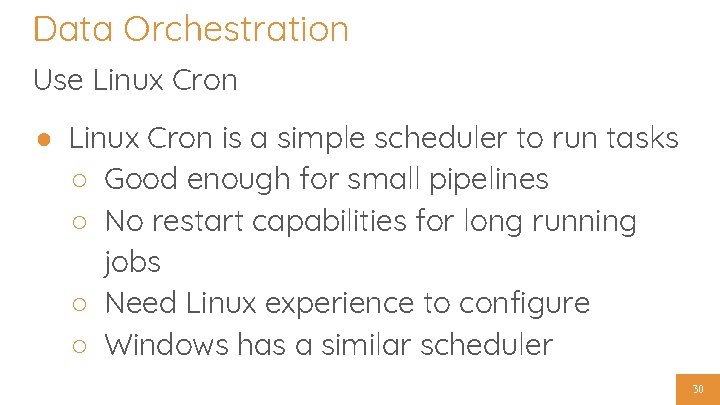 Data Orchestration Use Linux Cron ● Linux Cron is a simple scheduler to run