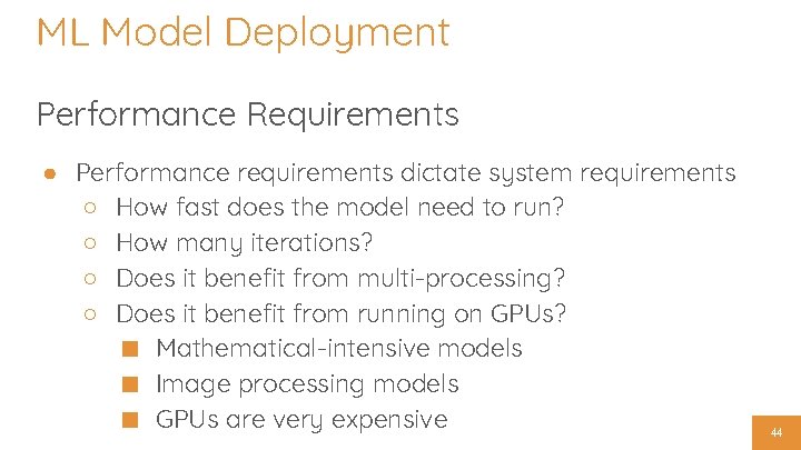 ML Model Deployment Performance Requirements ● Performance requirements dictate system requirements ○ How fast