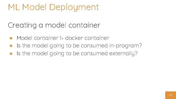 ML Model Deployment Creating a model container ● Model container != docker container ●