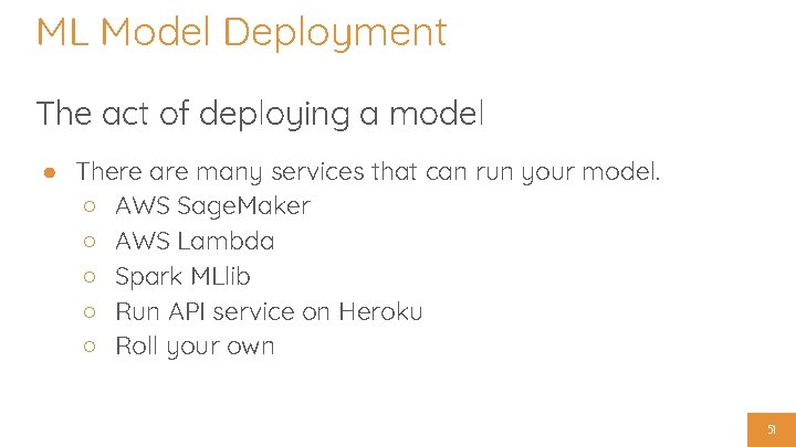 ML Model Deployment The act of deploying a model ● There are many services