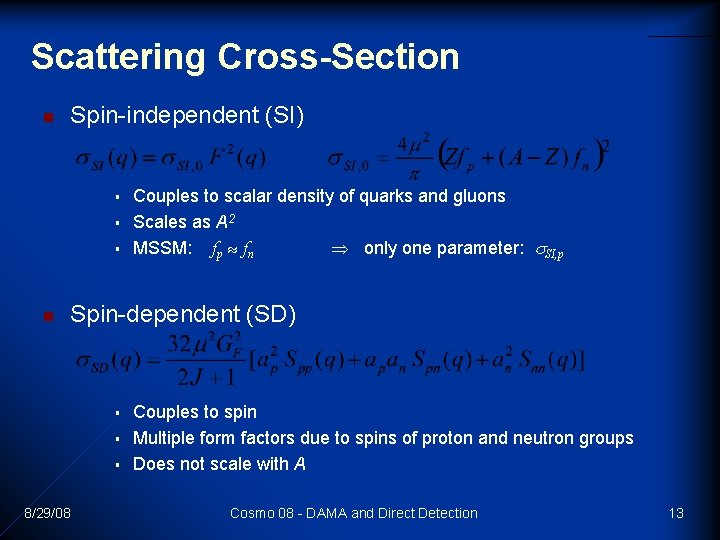 Scattering Cross-Section n Spin-independent (SI) § § § n Couples to scalar density of Scattering Cross-Section n Spin-independent (SI) § § § n Couples to scalar density of