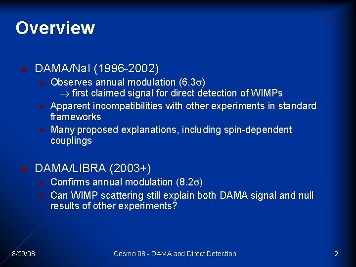 Overview n DAMA/Na. I (1996 -2002) l l l n Observes annual modulation (6. Overview n DAMA/Na. I (1996 -2002) l l l n Observes annual modulation (6.