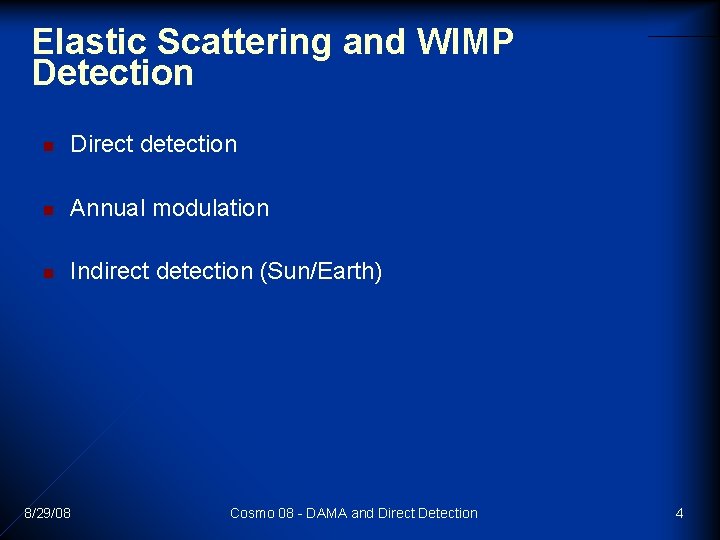 Elastic Scattering and WIMP Detection n Direct detection n Annual modulation n Indirect detection Elastic Scattering and WIMP Detection n Direct detection n Annual modulation n Indirect detection