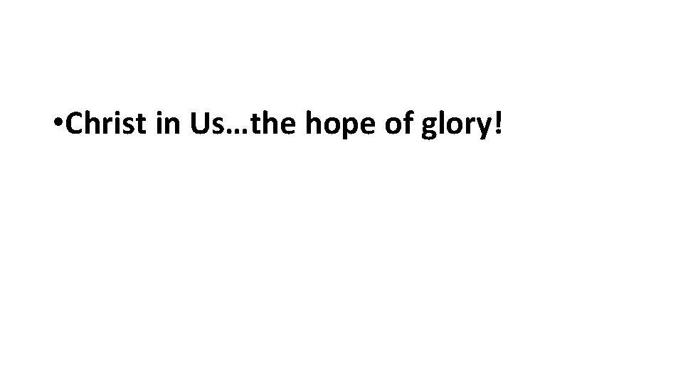  • Christ in Us…the hope of glory! 