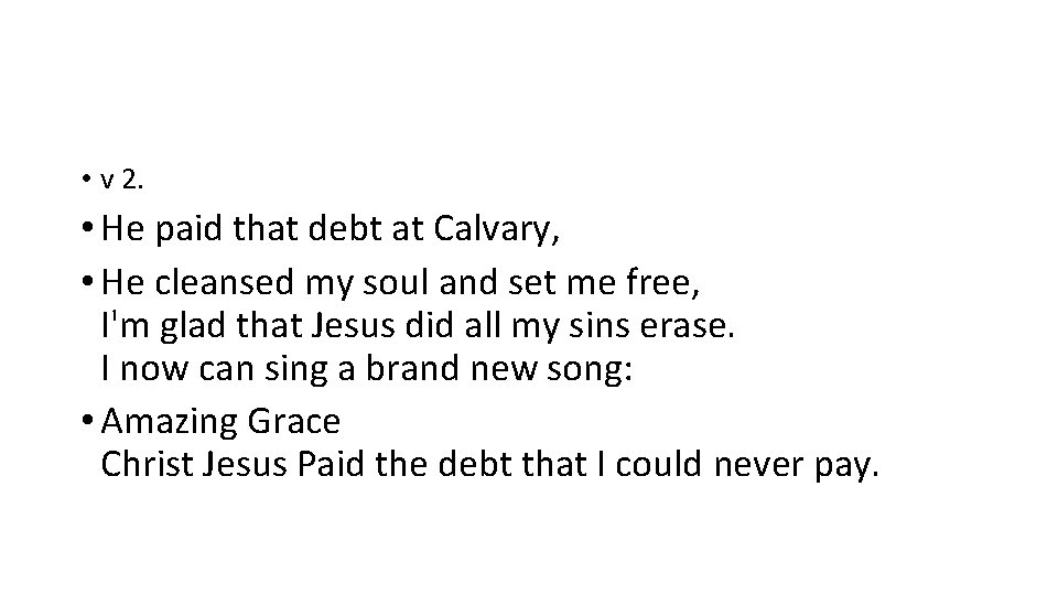  • v 2. • He paid that debt at Calvary, • He cleansed
