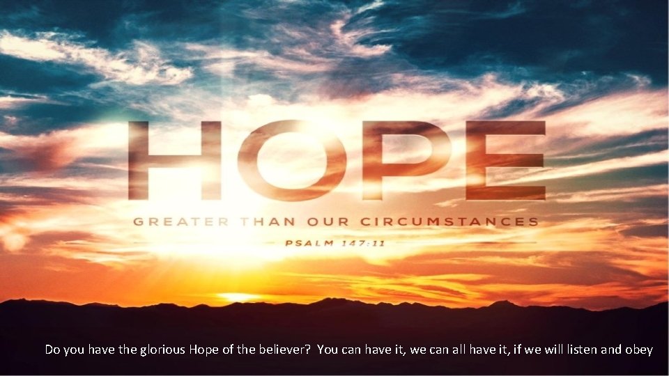 Do you have the glorious Hope of the believer? You can have it, we