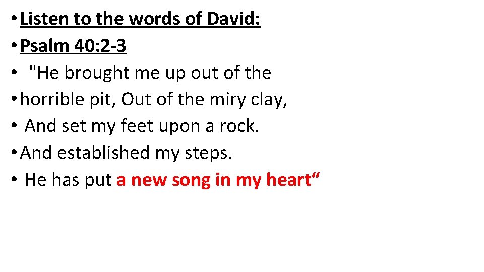  • Listen to the words of David: • Psalm 40: 2 -3 •