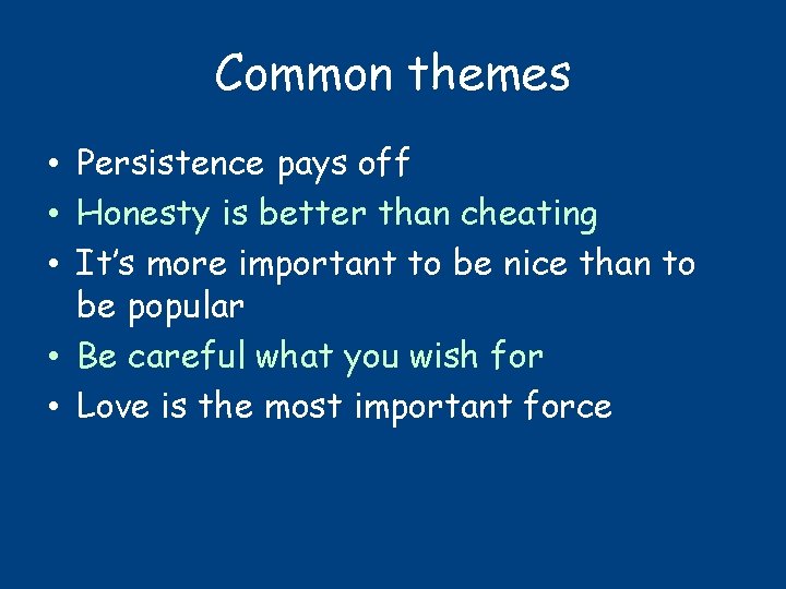 Common themes • Persistence pays off • Honesty is better than cheating • It’s