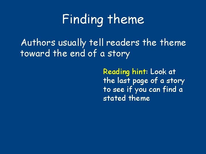 Finding theme Authors usually tell readers theme toward the end of a story Reading