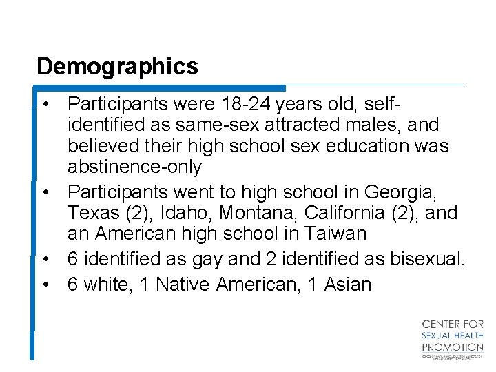 Demographics • Participants were 18 -24 years old, selfidentified as same-sex attracted males, and