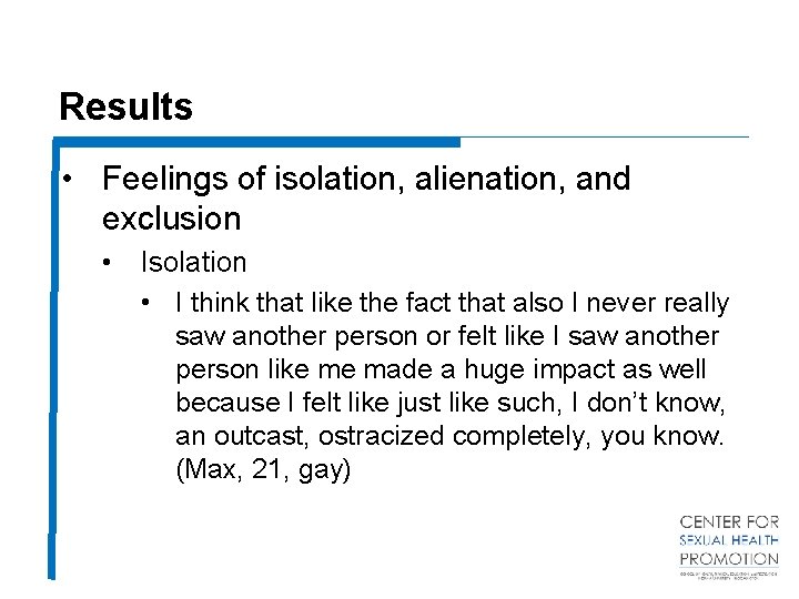 Results • Feelings of isolation, alienation, and exclusion • Isolation • I think that