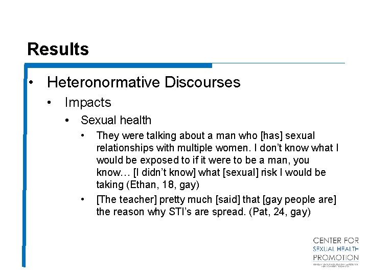 Results • Heteronormative Discourses • Impacts • Sexual health • • They were talking