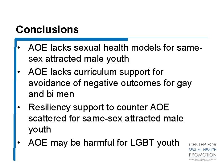 Conclusions • AOE lacks sexual health models for samesex attracted male youth • AOE