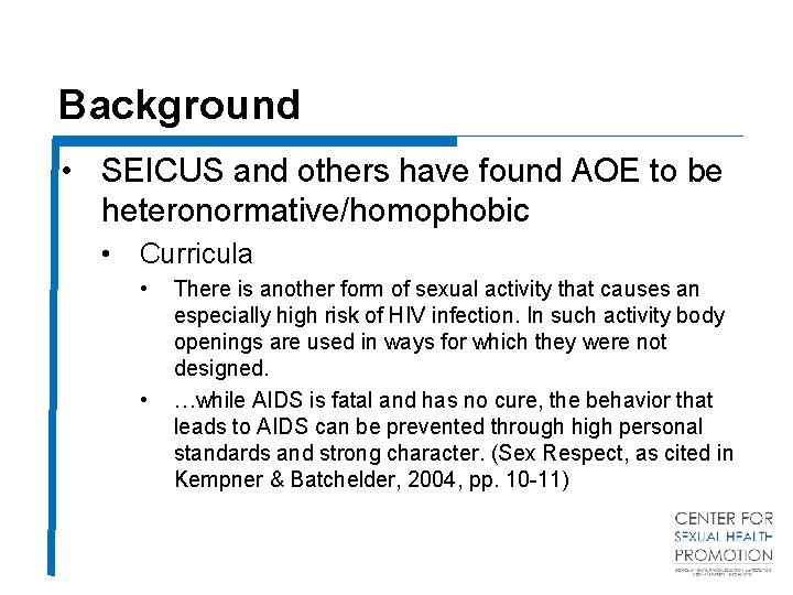 Background • SEICUS and others have found AOE to be heteronormative/homophobic • Curricula •