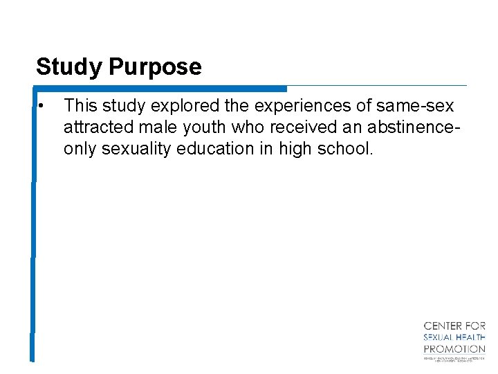 Study Purpose • This study explored the experiences of same-sex attracted male youth who