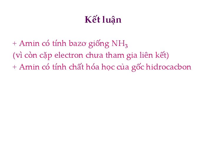 Kết luận + Amin có tính bazơ giống NH 3 (vì còn cặp electron