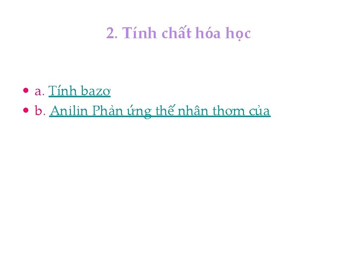 2. Tính chất hóa học • a. Tính bazơ • b. Anilin Phản ứng