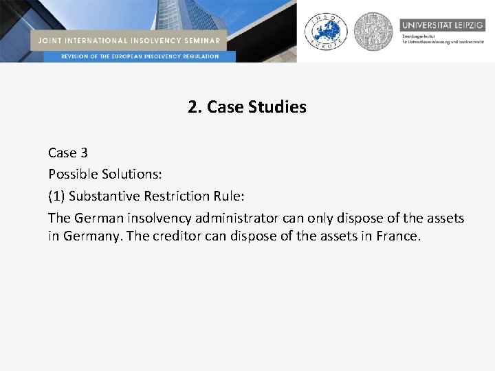 2. Case Studies Case 3 Possible Solutions: (1) Substantive Restriction Rule: The German insolvency