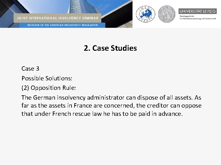 2. Case Studies Case 3 Possible Solutions: (2) Opposition Rule: The German insolvency administrator