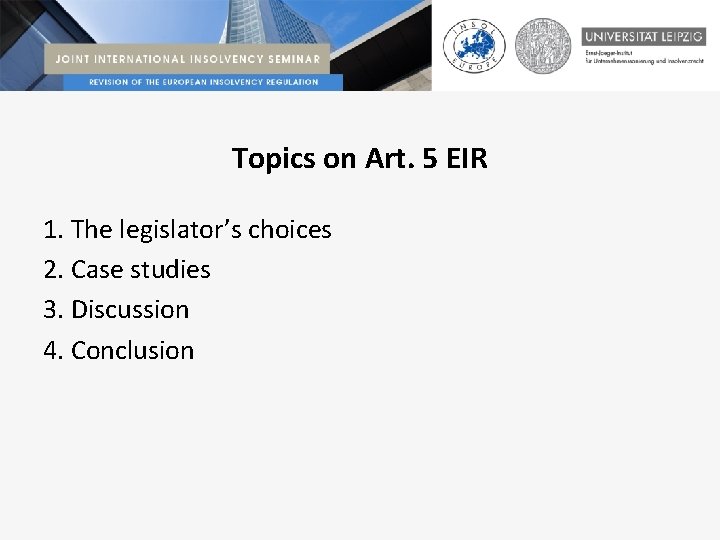 Topics on Art. 5 EIR 1. The legislator’s choices 2. Case studies 3. Discussion