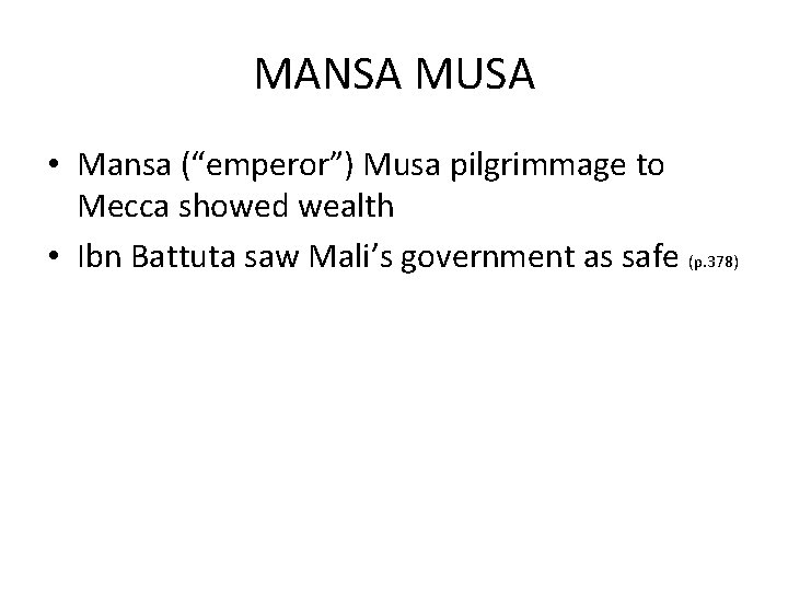 MANSA MUSA • Mansa (“emperor”) Musa pilgrimmage to Mecca showed wealth • Ibn Battuta