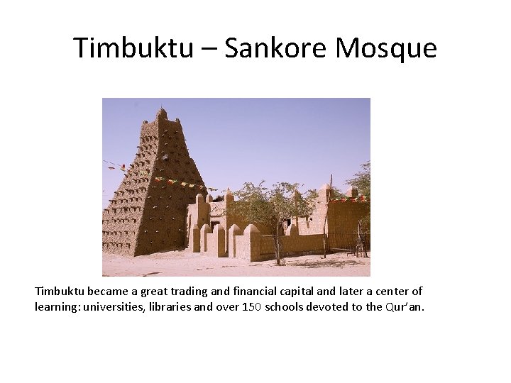 Timbuktu – Sankore Mosque Timbuktu became a great trading and financial capital and later