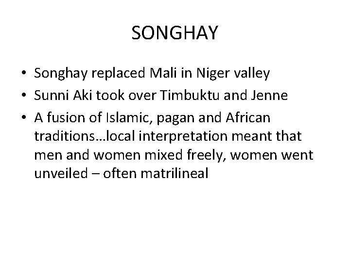 SONGHAY • Songhay replaced Mali in Niger valley • Sunni Aki took over Timbuktu