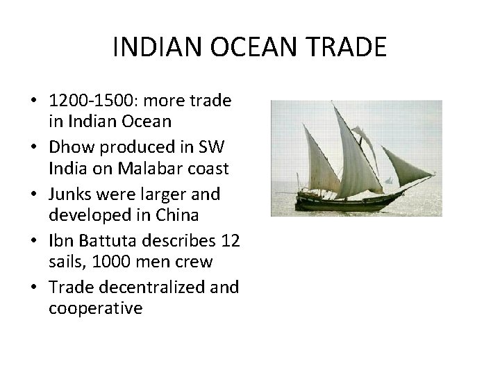 INDIAN OCEAN TRADE • 1200 -1500: more trade in Indian Ocean • Dhow produced