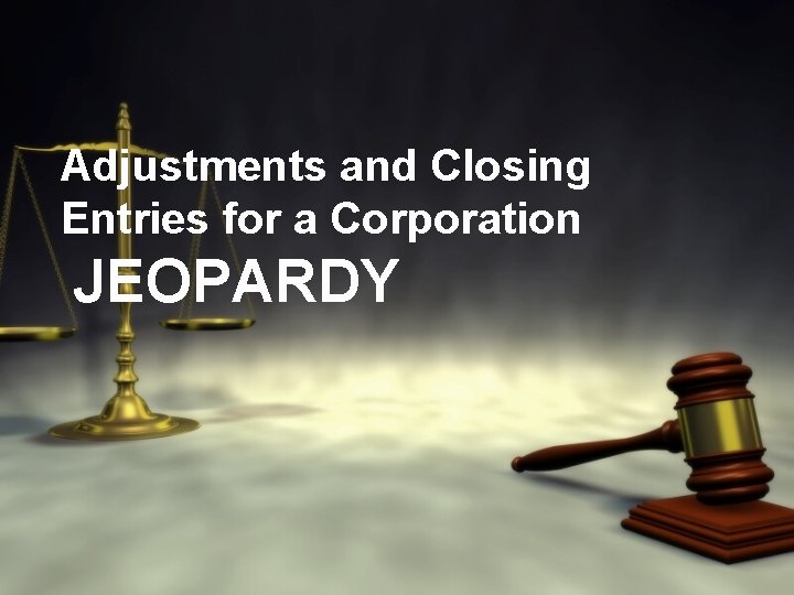 Adjustments and Closing Entries for a Corporation JEOPARDY 