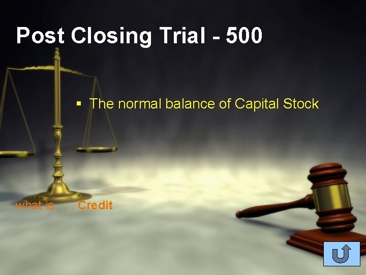 Post Closing Trial - 500 § The normal balance of Capital Stock what is.