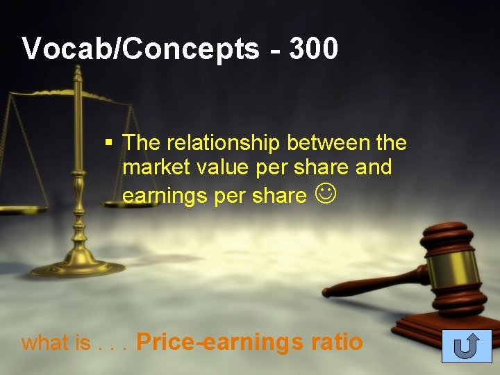 Vocab/Concepts - 300 § The relationship between the market value per share and earnings