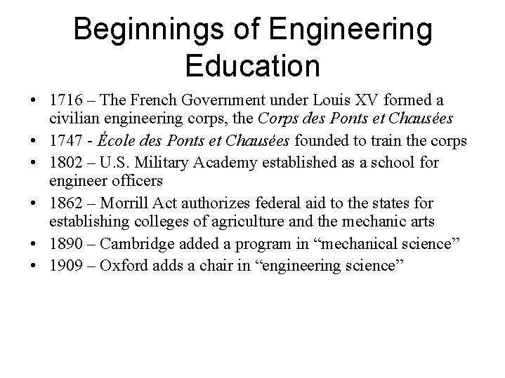 Beginnings of Engineering Education • 1716 – The French Government under Louis XV formed