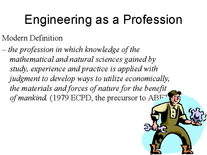 Engineering as a Profession Modern Definition – the profession in which knowledge of the