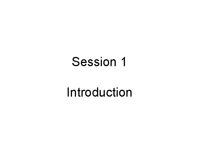 Session 1 Introduction 