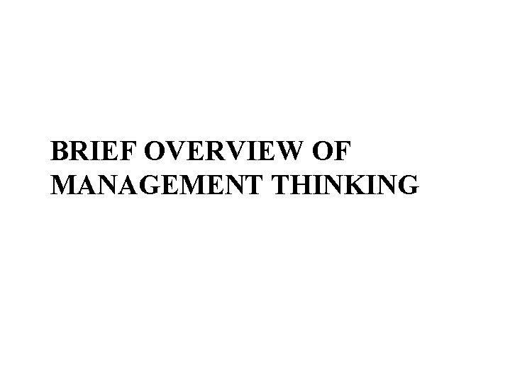 BRIEF OVERVIEW OF MANAGEMENT THINKING 