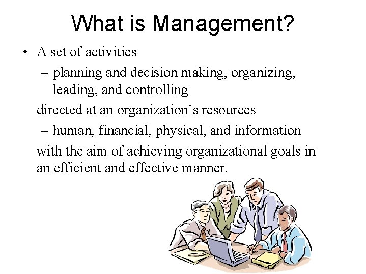 What is Management? • A set of activities – planning and decision making, organizing,