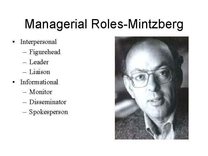 Managerial Roles-Mintzberg • Interpersonal – Figurehead – Leader – Liaison • Informational – Monitor