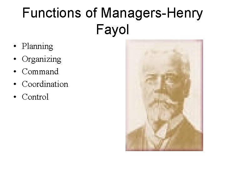Functions of Managers-Henry Fayol • • • Planning Organizing Command Coordination Control 