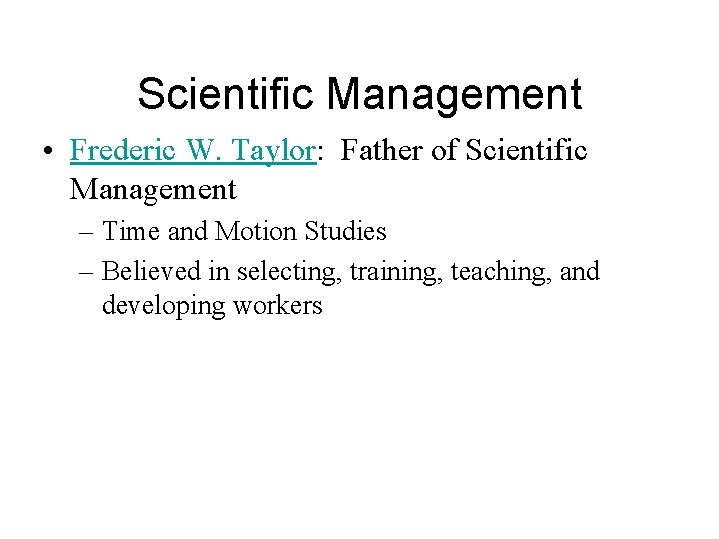 Scientific Management • Frederic W. Taylor: Father of Scientific Management – Time and Motion