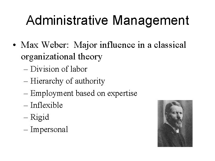 Administrative Management • Max Weber: Major influence in a classical organizational theory – Division