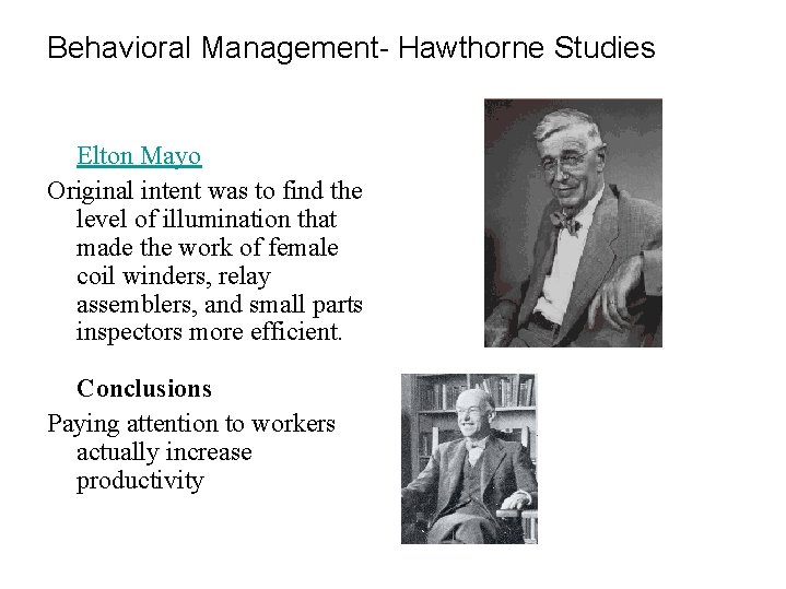 Behavioral Management- Hawthorne Studies Elton Mayo Original intent was to find the level of