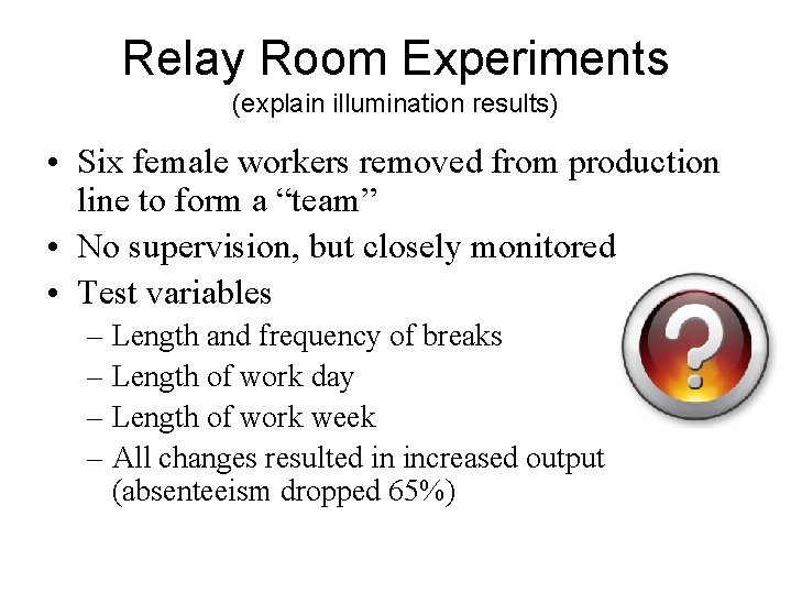 Relay Room Experiments (explain illumination results) • Six female workers removed from production line