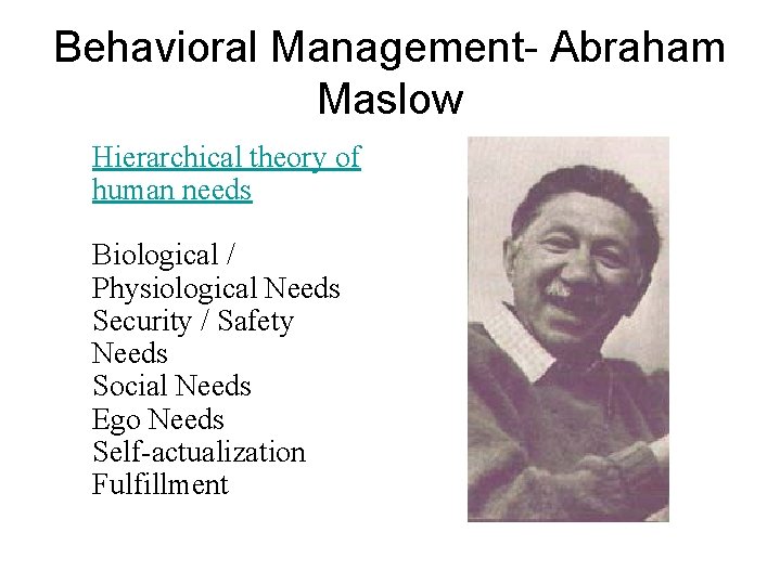 Behavioral Management- Abraham Maslow Hierarchical theory of human needs Biological / Physiological Needs Security